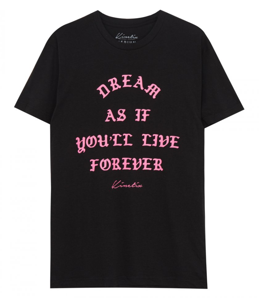 T-SHIRTS - DREAM AS IF YOU'LL LIVE FOREVER